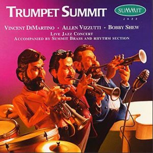 <b>Album: Trumpet Summit</b><br>Allen Vizzutti, Bobby Shew, Vincent DiMartino (with all-star big band)