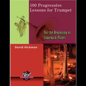 <B>100 Progressive Lessons for Trumpet for the Beginning or Comeback Player</B><BR> by David Hickman